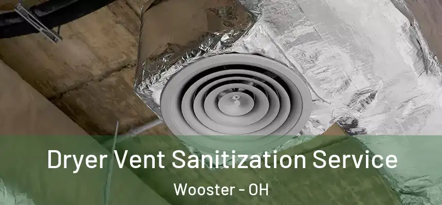  Dryer Vent Sanitization Service Wooster - OH