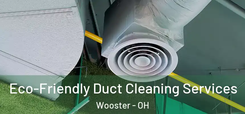  Eco-Friendly Duct Cleaning Services Wooster - OH