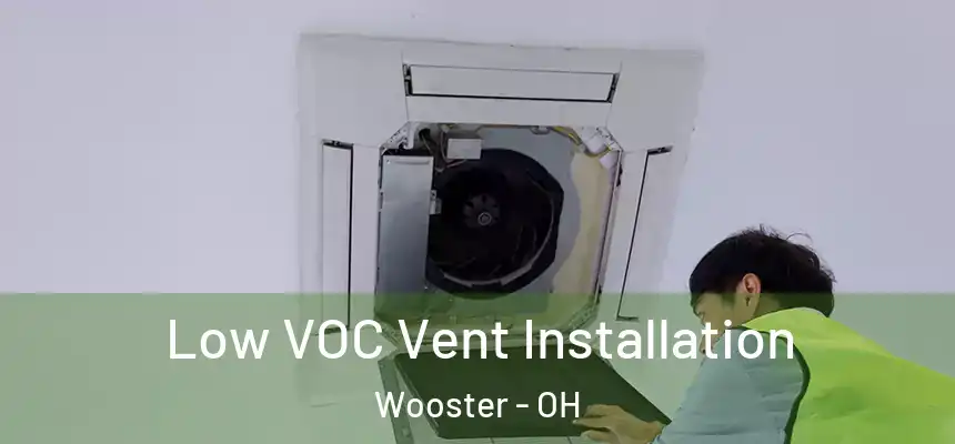 Low VOC Vent Installation Wooster - OH