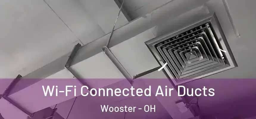  Wi-Fi Connected Air Ducts Wooster - OH